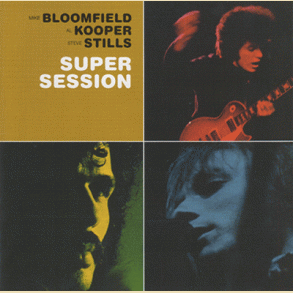 Al Kooper Mike Bloomfield & Steve Stills: SUPER SESSION