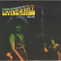 Living On The Hill - A Danish Underground Trip 1967 - 1974