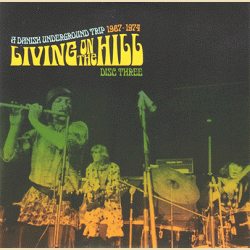Living On The Hill - A Danish Underground Trip 1967 - 1974