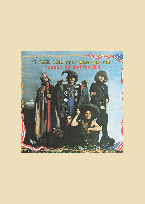 Country Joe & The Fish: I-Feel-Like-I'm-Fixin'-To-Die