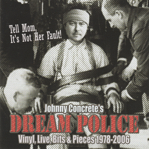 Johnny Concrete�s DREAM POLICE: Tell Mom its not her fault 1978-2006
