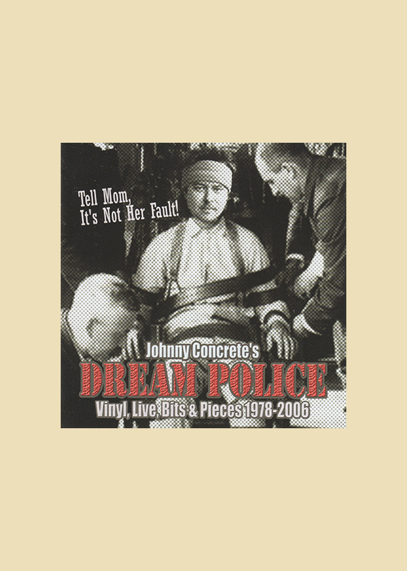 Johnny Concrete�s DREAM POLICE: Tell Mom its not her fault 1978-2006