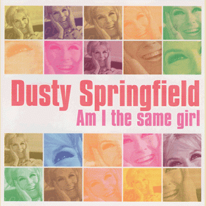 Dusty Springfield: I Am The Same Girl