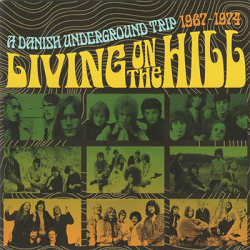 Living On The Hill - A Danish Underground Trip 1967 - 1974