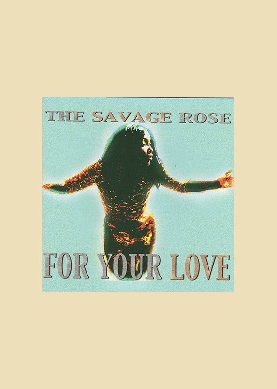 Savage Rose: For Your Love