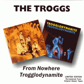 The Troggs: From Nowhere / Trogglodynamite
