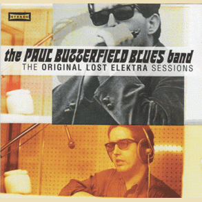 The Paul Butterfield Blues Band: The Orginal Lost Elektra Sessions