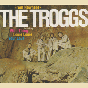 The Troggs: From Nowhere